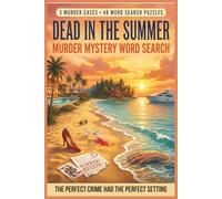 Murder Mystery Word Search: Dead in the Summer: 3 Murder Cases. 48 Word Search Puzzles. Solve the Clues and Find the Killer Before Summer Ends.