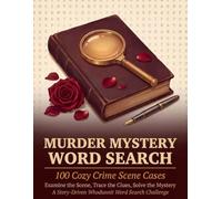 Murder Mystery Word Search Puzzle Book: 100 Cozy Crime Scene Cases: Examine the Scene, Trace the Clues, Solve the Mystery: A Story-Driven Whodunnit WordSearch Challenge