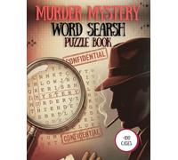 Murder Mystery Word Search Puzzle Book: +100 Crime-Solving Word Search Puzzles for Adults and Teens - With Murder Stories & Full Solutions (Murder Mystery Books)