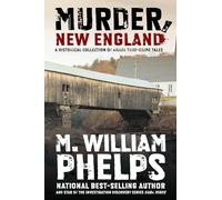 Murder, New England: A Historical Collection Of Killer True-Crime Tales