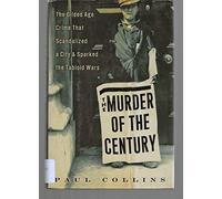 Murder of the Century: The Gilded Age Crime That Scandalized a City and Sparked the Tabloid Wars