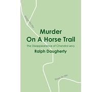 Murder On A Horse Trail: The Disappearance of Chandra Levy