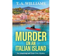 Murder on an Italian Island: A BRAND NEW addictive cozy murder mystery from T. A. Williams (An Armstrong and Oscar Cozy Mystery, 12)