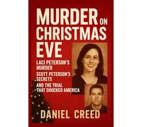 MURDER ON CHRISTMAS EVE: Laci Peterson’s Murder, Scott Peterson’s Secrets, and the Trial That Shocked America