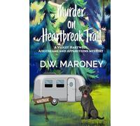 Murder on Heartbreak Trail: A Violet Hartwell Airstreams and Apparitions Mystery: 1 (Violet Hartwell Airstreams and Apparitions Mysteries)