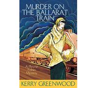 Murder on the Ballarat Train: A Phryne Fisher Mystery