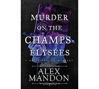 Murder on the Champs-Élysées: A Belle-Époque Mystery: 1 (The Belle-Époque Mysteries)