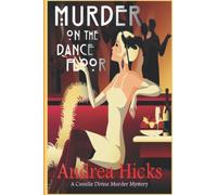 MURDER ON THE DANCE FLOOR: A 1920s cozy mystery. (A Camille Divine Murder Mystery Book 2)