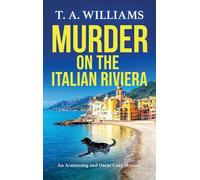 Murder on the Italian Riviera: Another instalment in the bestselling Armstrong and Oscar cozy mystery series from T A Williams (An Armstrong and Oscar Cozy Mystery, 7)