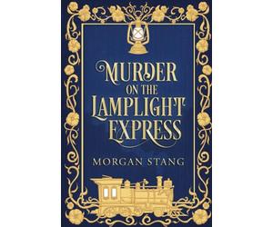 Murder on the Lamplight Express (The Lamplight Murder Mysteries)