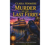 Murder on the Last Ferry: A Poisoned Passenger, a Missing 1909 Manifest, and Four Minutes No One Can Explain: 2 (The Alderbell Island Mysteries)