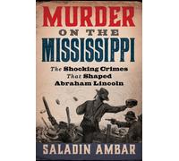 Murder on the Mississippi : The Shocking Crimes That Shaped Abraham Lincoln
