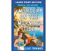 Murder On The Morning Tide: LARGE PRINT EDITION (A Chloe Scott Tropical Cozy Mystery LARGE PRINT)