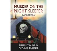 Murder on the Night Sleeper : Sleeper Trains in Popular Culture