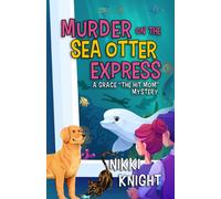 Murder on the Sea Otter Express : A Grace "the Hit Mom" Mystery