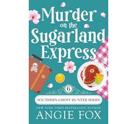 Murder on the Sugarland Express: Volume 6 (Southern Ghost Hunter Mysteries)