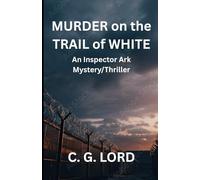 Murder on the Trail of White: An Inspector Ark Mystery/Thriller (The Inspector Ark series)