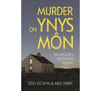 Murder on Ynys Mon : The Anglesey Crossbow Killing