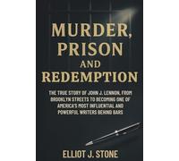 Murder, Prison, and Redemption: The True Story of John J. Lennon, From Brooklyn Streets to Becoming One of America’s Most Influential and Powerful Writers Behind Bars (Historical True Crime Files)
