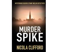 Murder Spike: Mysterious deaths stump Welsh detectives (The Welsh crime mysteries)
