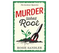 Murder Takes Root: the BRAND NEW gripping British cozy crime mystery full of twists and turns (The Gardener Mysteries Book 2): A gripping British cozy crime mystery full of surprising twists