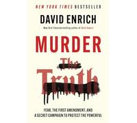 Murder the Truth: Fear, the First Amendment, and a Secret Campaign to Protect the Powerful