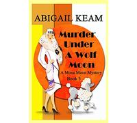 Murder Under A Wolf Moon: A 1930s Mona Moon Historical Cozy Mystery: 5 (A Mona Moon Mystery)