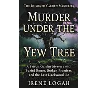 Murder Under the Yew Tree: A Poison Garden Mystery with Buried Bones, Broken Promises, and the Last Blackwood Lie (The Poisoned Garden Mysteries)