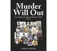 MURDER WILL OUT: FOR THE MURDERS OF ENGLISH AND WELSH POLICE OFFICERS VOLUME 1