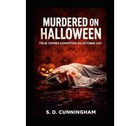 Murdered on Halloween: True Crimes Committed on October 31st
