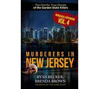 Murderers In New Jersey: The Horrific True Stories of the Garden State Killers: 4 (Murderers Everywhere)