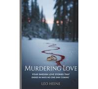 Murdering Love: Four Swedish Love Stories That Ended in Ways No One Saw Coming