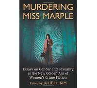 Murdering Miss Marple: Essays on Gender and Sexuality in the New Golden Age of Women's Crime Fiction