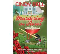 Murdering the Roses: Volume 1 (A Heavenly Highland Inn Cozy Mystery)