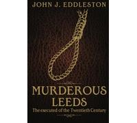 Murderous Leeds: The Executed of the Twentieth Century