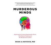 Murderous Minds: Exploring the Criminal Psychopathic Brain: Neurological Imaging and the Manifestation of Evil by Dean A. Haycock (28-Apr-2015) Paperback