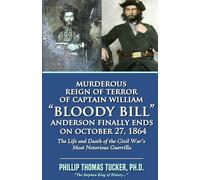 Murderous Reign of Terror of Captain William “Bloody Bill” Anderson Finally Ends on October 27, 1864: The Life and Death of the Civil War’s Most Notorious Guerrilla