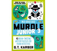 Murdle Junior 3: Wild Goose Case : 40 Brain-Twisting Mystery Puzzles for Young Detectives