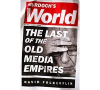 Murdoch's World: The Last of the Old Media Empires