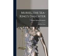 Muriel, the Sea-King's Daughter: And Other Poems