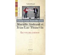 MURIELLE ANDRAUD ET JEAN-LUC THUNEVIN - VIN DE GARAGE: Le vin de garage