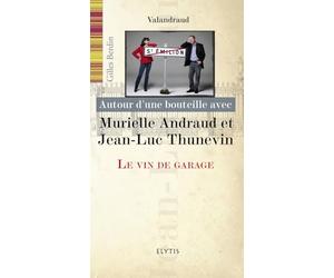 MURIELLE ANDRAUD ET JEAN-LUC THUNEVIN - VIN DE GARAGE: Le vin de garage