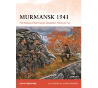 Murmansk 1941 : The Failure of Germany's Operation Platinum Fox