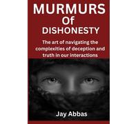 Murmurs of dishonesty: The art of navigating the complexities of deception and truth in our interactions