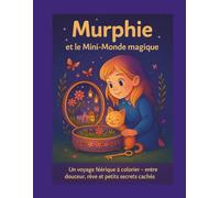 Murphie et le mini-monde magique: Un livre de coloriage féérique et magique - pour rêver, se détendre et s’émerveiller. (Les aventures de Murphie)