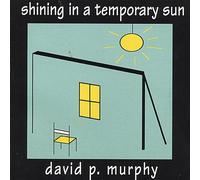 Murphy, David P. - Shining in a Temporary Sun
