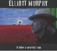 Murphy, Elliott - It Takes a Worried Man