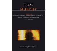 Murphy Plays: 4: Whistle in the Dark;Crucial Week in the Life of a Grocer's Assistant;On the Outside; On the Inside: v. 4 (Contemporary Dramatists)