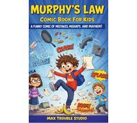 Murphy’s Law Comic Book For Kids: A Funny Comic of Mistakes, Mishaps, and Mayhem!