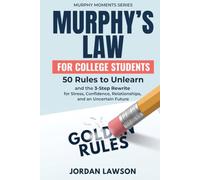 Murphy’s Law for College Students: 50 Rules to Unlearn and the 3-Step Rewrite for Stress, Confidence, Relationships, and an Uncertain Future (Murphy Moments Series)